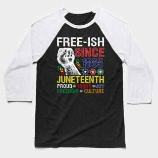 Juneteenth Free-ish Since 1865 Proud Honor Joy Freedom Culture Baseball T-Shirt